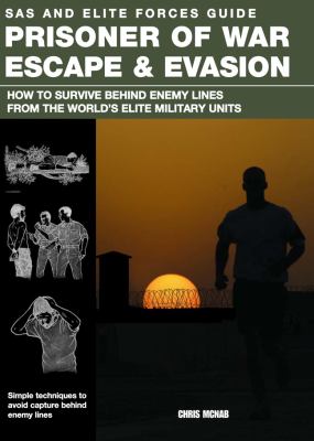 SAS and Elite Forces Guide Prisoner of War Escape and Evasion How to Survive Behind Enemy Lines from the World's Elite Military Units  2012 9780762779895 Front Cover