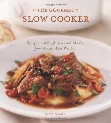 Gourmet Slow Cooker Simple and Sophisticated Meals from Around the World [a Cookbook]  2003 9781580084895 Front Cover