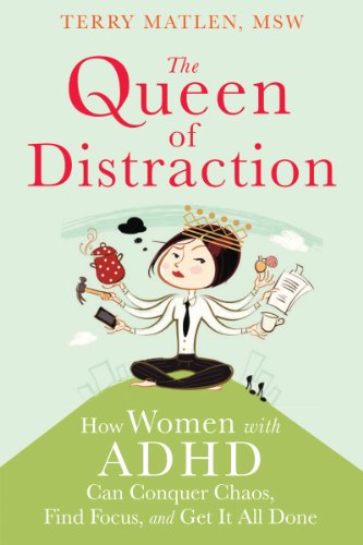 Queen of Distraction How Women with ADHD Can Conquer Chaos, Find Focus, and Get It All Done  2014 9781626250895 Front Cover