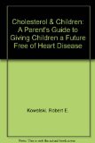 Cholesterol and Children A Parent's Guide to Giving Children a Future Free of Heart Disease Reprint  9780060915896 Front Cover