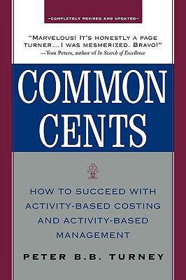 Common Cents: How to Succeed with Activity-Based Costing and Activity-Based Management  2nd 2005 9780071735896 Front Cover