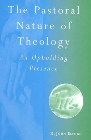Pastoral Nature of Theology: an Upholding Presence An Upholding Presence  1999 9780264674896 Front Cover
