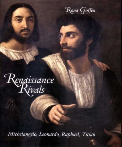 Renaissance Rivals Michelangelo, Leonardo, Raphael, Titian  2004 9780300105896 Front Cover