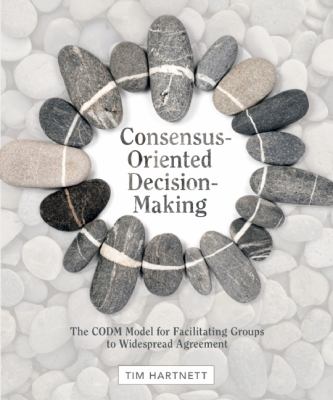 Consensus-Oriented Decision-Making The CODM Model for Facilitating Groups to Widespread Agreement  2010 9780865716896 Front Cover