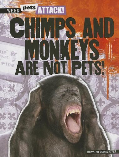 Chimps and Monkeys Are Not Pets!:   2013 9781433992896 Front Cover