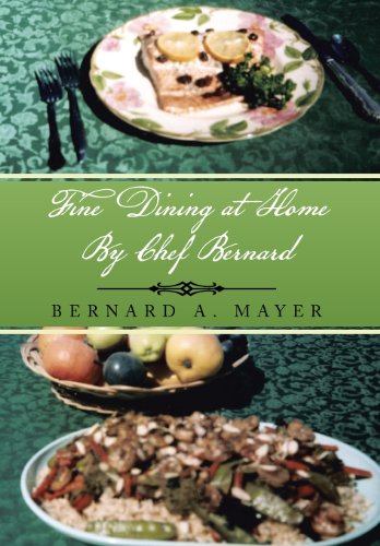 Fine Dining at Home by Chef Bernard:   2013 9781483616896 Front Cover