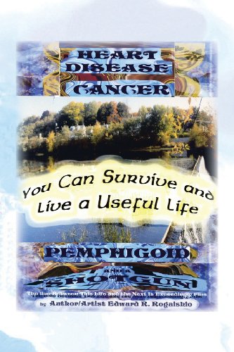 You Can Survive and Live a Useful Life: Heart Desease, Cancer, Pemphigoid and a Shotgun  2013 9781483632896 Front Cover