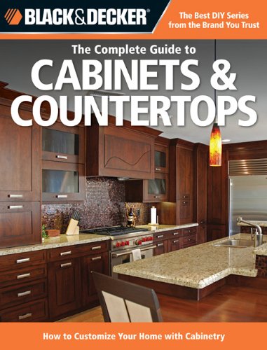 Black and Decker the Complete Guide to Cabinets and Countertops How to Customize Your Home with Cabinetry  2013 9781591865896 Front Cover