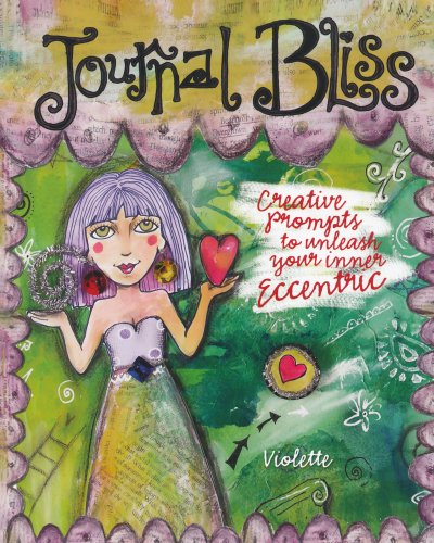Journal Bliss Creative Prompts to Unleash Your Inner Eccentric  2009 9781600611896 Front Cover