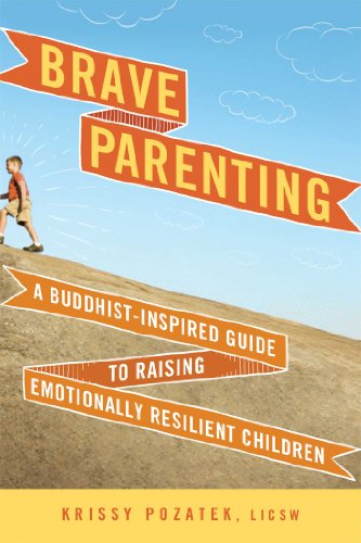 Brave Parenting A Buddhist-Inspired Guide to Raising Emotionally Resilient Children  2014 9781614290896 Front Cover