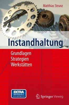 Instandhaltung: Grundlagen - Strategien - Werkstatten  2012 9783642273896 Front Cover