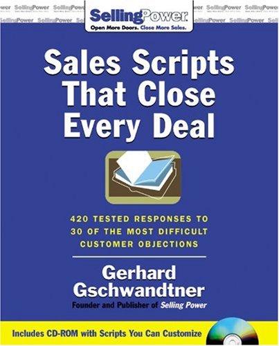 Sales Scripts that Close Every Sale 420 Tested Responses to 30 of the Most Difficult Customer Objections  2006 9780071473897 Front Cover