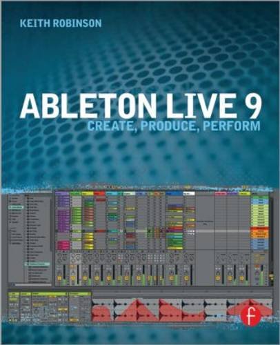 Ableton Live 9 Create, Produce, Perform