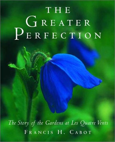 Greater Perfection The Story of the Gardens at les Quatre Vents  2001 9780393041897 Front Cover