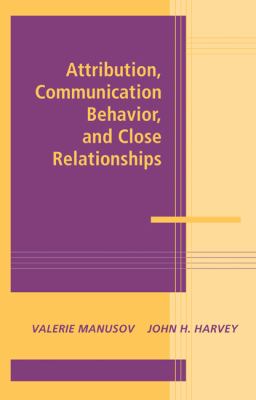 Attribution, Communication Behavior, and Close Relationships   2001 9780521770897 Front Cover