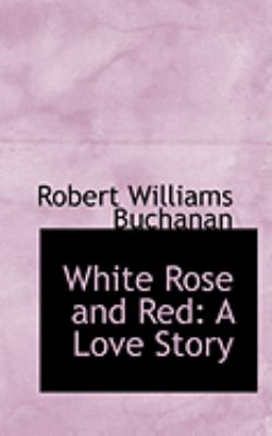 White Rose and Red : A Love Story  2008 9780554677897 Front Cover