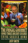 Frugal Gourmet Cooks Three Ancient Cuisines China, Greece and Rome  1989 9780688075897 Front Cover