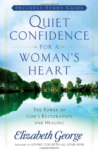 Quiet Confidence for a Woman's Heart The Power of God's Restoration and Healing  2009 9780736923897 Front Cover