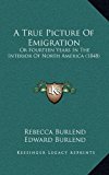True Picture of Emigration Or Fourteen Years in the Interior of North America (1848) N/A 9781168787897 Front Cover