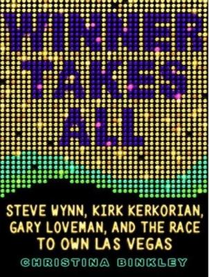 Winner Takes All: Steve Wynn, Kirk Kerkorian, Gary Loveman, and the Race to Own Las Vegas  2008 9781400155897 Front Cover