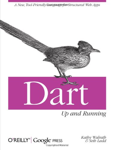 Dart: up and Running A New, Tool-Friendly Language for Structured Web Apps  2012 9781449330897 Front Cover