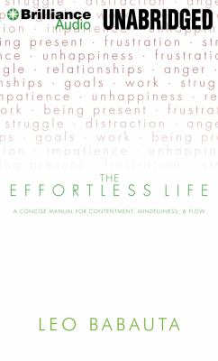 The Effortless Life: A Concise Manual for Contentment, Mindfulness, & Flow  2012 9781455890897 Front Cover