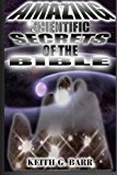 Amazing Scientific Secrets of the Bible  N/A 9781478334897 Front Cover