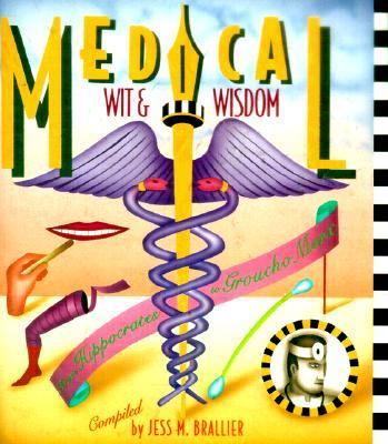 Medical Wit and Wisdom The Best Medical Quotations from Hippocrates to Groucho Marx  1993 9781561382897 Front Cover
