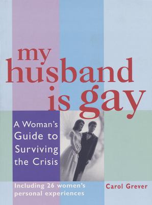 My Husband Is Gay A Woman's Guide to Surviving the Crisis  2001 9781580910897 Front Cover