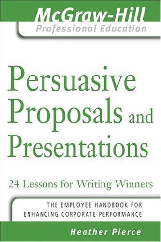 Persuasive Proposals and Presentations 24 Lessons for Writing Winners  2005 9780071450898 Front Cover