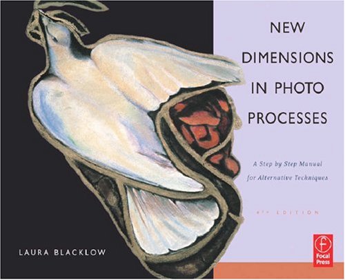 New Dimensions in Photo Processes A Step by Step Manual for Alternative Techniques 4th 2007 (Revised) 9780240807898 Front Cover