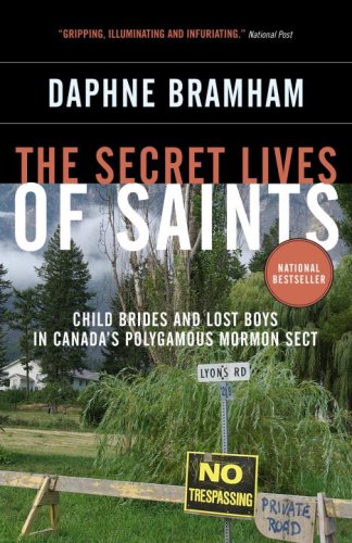 Secret Lives of Saints Child Brides and Lost Boys in Canada's Polygamous Mormon Sect  2009 9780307355898 Front Cover