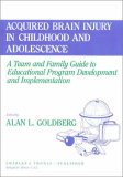 Acquired Brain Injury in Childhood and Adolescence A Team and Family Guide to Educational Program Development and Implementation  1996 9780398065898 Front Cover