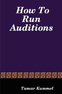 How to Run Auditions:   2007 9780615146898 Front Cover