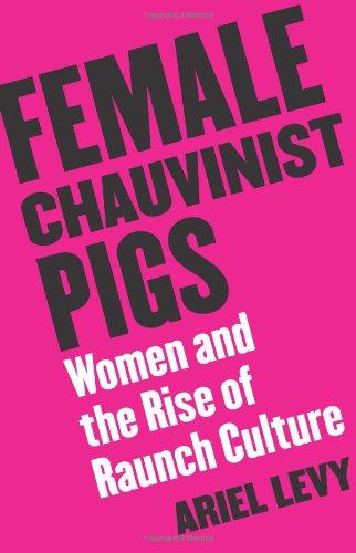 Female Chauvinist Pigs Women and the Rise of Raunch Culture  2005 9780743249898 Front Cover
