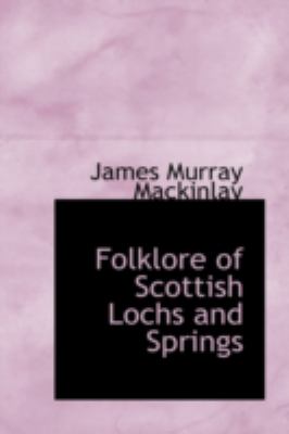 Folklore of Scottish Lochs and Springs  N/A 9781113128898 Front Cover