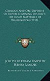 Geology and Ore Deposits of Republic Mining District; the Road Materials of Washington N/A 9781165017898 Front Cover