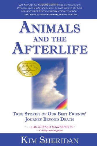 Animals and the Afterlife True Stories of Our Best Friends' Journey Beyond Death  2006 9781401908898 Front Cover