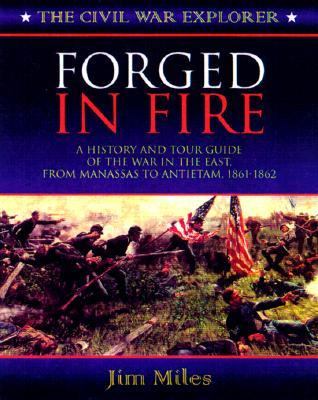 Forged in Fire A History and Tour Guide of the War in the East, from Manassas to Antietam, 1861-1862  2000 9781581820898 Front Cover