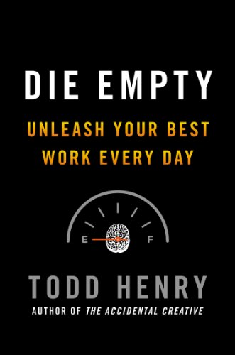 Die Empty Unleash Your Best Work Every Day  2013 9781591845898 Front Cover