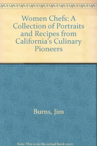 Women Chefs A Collection of Portraits and Recipes from California's Culinary Pioneers N/A 9780201191899 Front Cover