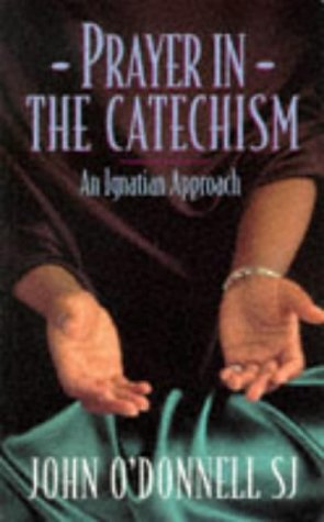 Prayer in the Catechism: an Ignatian Approach An Ignatian Approach  1995 9780225667899 Front Cover