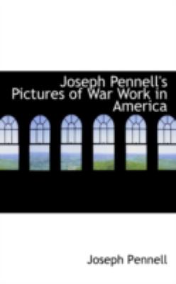 Joseph Pennell's Pictures of War Work in America:   2008 9780559610899 Front Cover