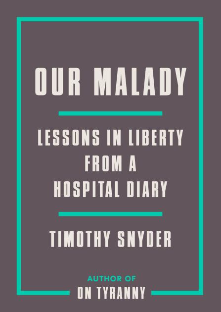 Our Malady Lessons in Liberty from a Hospital Diary N/A 9780593238899 Front Cover