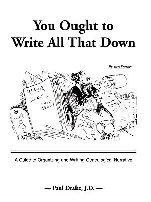 You Ought to Write All That Down A Guide to Organizing and Writing Genealogical Narrative. Revised Edition Revised  9780788409899 Front Cover