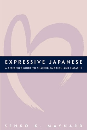 Expressive Japanese A Reference Guide for Sharing Emotion and Empathy  2005 9780824828899 Front Cover