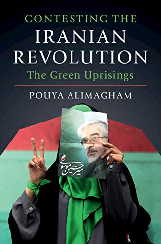Contesting the Iranian Revolution The Green Uprisings  2020 9781108466899 Front Cover