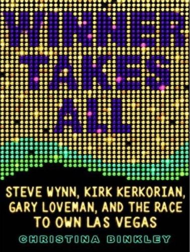 Winner Takes All: Steve Wynn, Kirk Kerkorian, Gary Loveman, and the Race to Own Las Vegas, Library Edition  2008 9781400135899 Front Cover