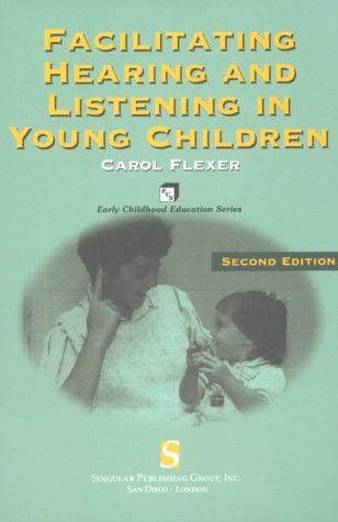 Facilitating Hearing and Listening in Young Children  2nd 1999 (Revised) 9781565939899 Front Cover