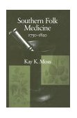 Southern Folk Medicine, 1750-1820   1999 9781570032899 Front Cover